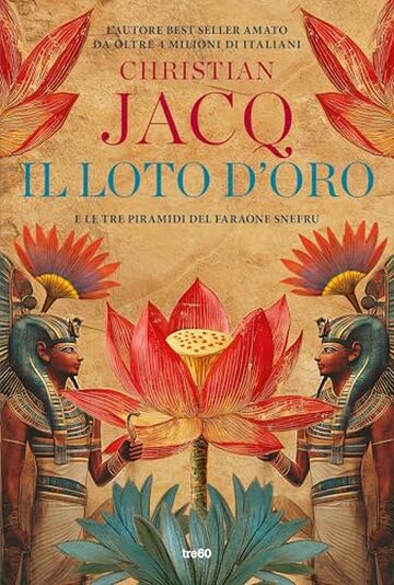 Il loto d'oro: E le tre piramidi del faraone Snefru Il loto d'oro: E le tre piramidi del faraone Snefru